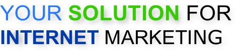 YOUR SOLUTION FOR  INTERNET MARKETING