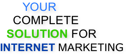 YOUR     COMPLETE   SOLUTION FOR  INTERNET MARKETING