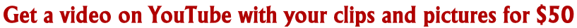 Get a video on YouTube with your clips and pictures for $50
