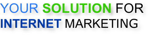 YOUR SOLUTION FOR  INTERNET MARKETING